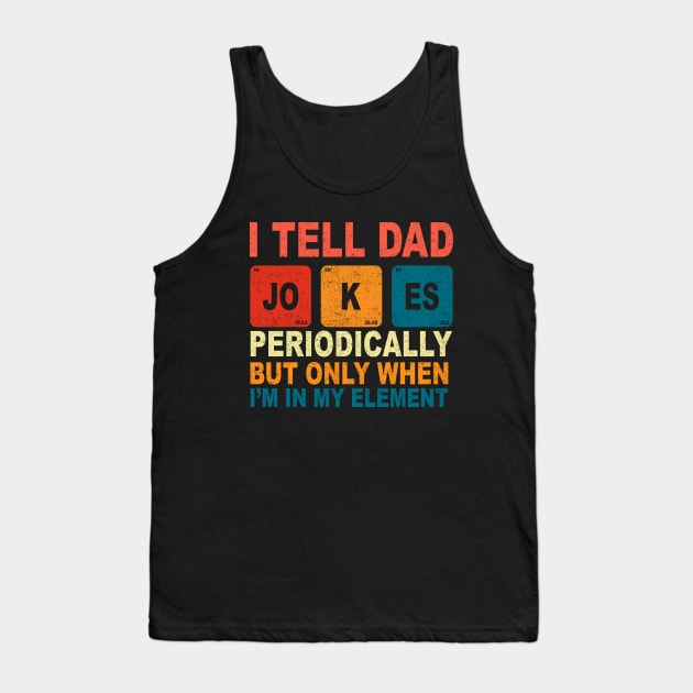 Fathers Day Tee from Wife Kids I Tell Dad Jokes Periodically Tank Top by ZimBom Designer